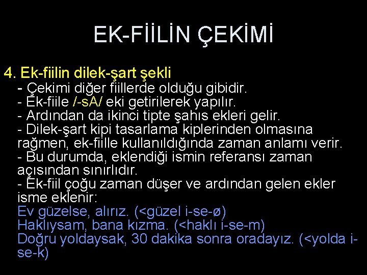 EK-FİİLİN ÇEKİMİ 4. Ek-fiilin dilek-şart şekli - Çekimi diğer fiillerde olduğu gibidir. - Ek-fiile