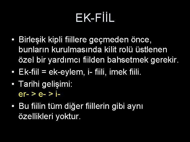 EK-FİİL • Birleşik kipli fiillere geçmeden önce, bunların kurulmasında kilit rolü üstlenen özel bir