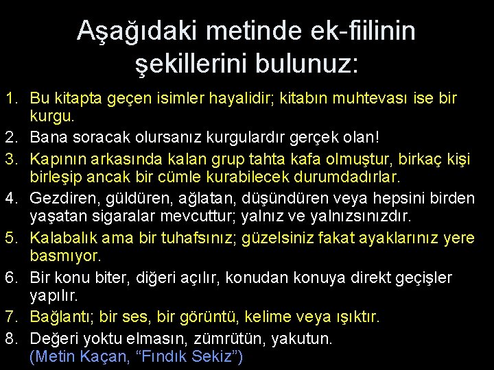 Aşağıdaki metinde ek-fiilinin şekillerini bulunuz: 1. Bu kitapta geçen isimler hayalidir; kitabın muhtevası ise