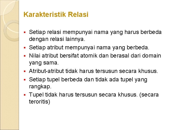 Karakteristik Relasi § § § Setiap relasi mempunyai nama yang harus berbeda dengan relasi