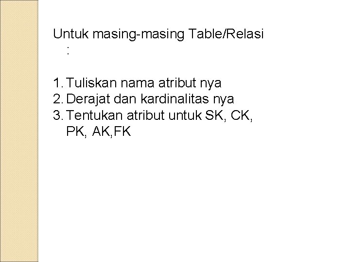 Untuk masing-masing Table/Relasi : 1. Tuliskan nama atribut nya 2. Derajat dan kardinalitas nya