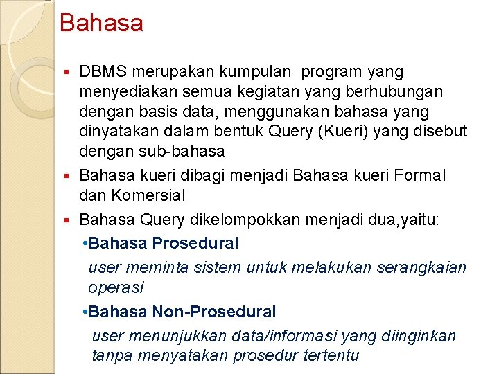 Bahasa DBMS merupakan kumpulan program yang menyediakan semua kegiatan yang berhubungan dengan basis data,