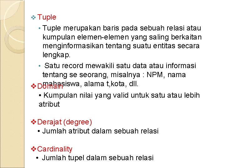 v Tuple • Tuple merupakan baris pada sebuah relasi atau kumpulan elemen-elemen yang saling