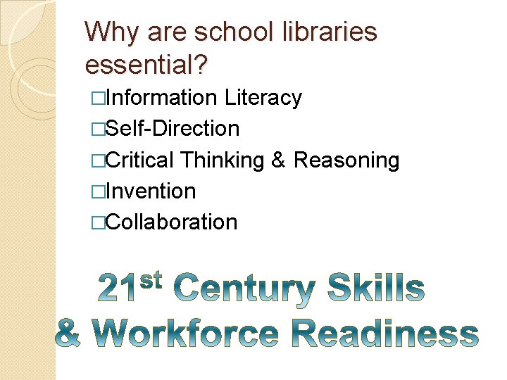 Why are school libraries essential? �Information Literacy �Self-Direction �Critical Thinking & Reasoning �Invention �Collaboration