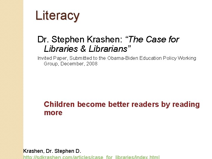 Literacy Dr. Stephen Krashen: “The Case for Libraries & Librarians” Invited Paper, Submitted to