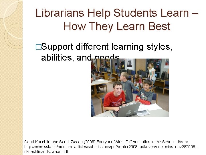 Librarians Help Students Learn – How They Learn Best �Support different learning styles, abilities,