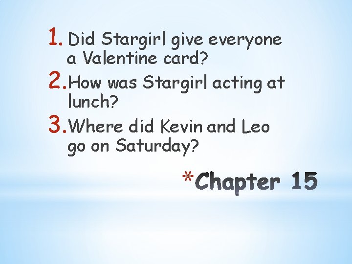 1. Did Stargirl give everyone a Valentine card? 2. How was Stargirl acting at