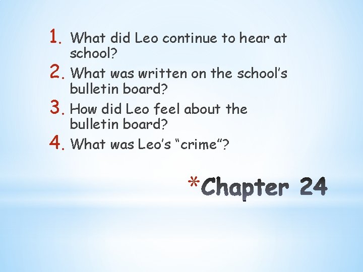 1. 2. 3. 4. What did Leo continue to hear at school? What was