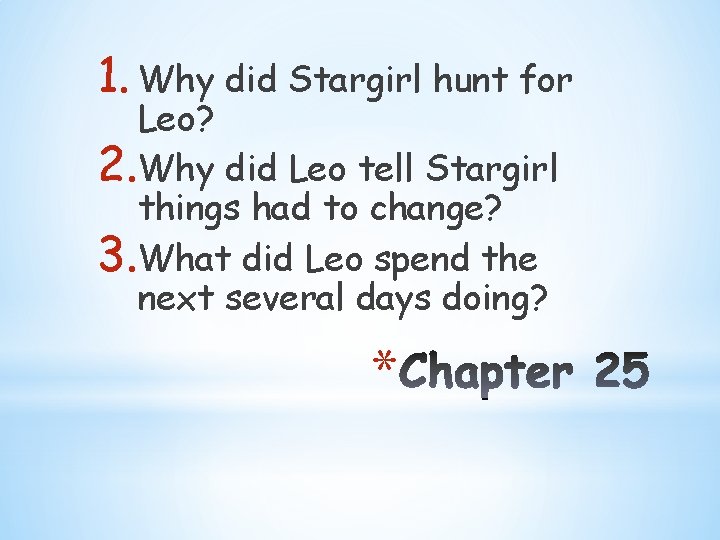 1. Why did Stargirl hunt for Leo? 2. Why did Leo tell Stargirl things