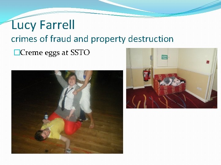 Lucy Farrell crimes of fraud and property destruction �Creme eggs at SSTO 