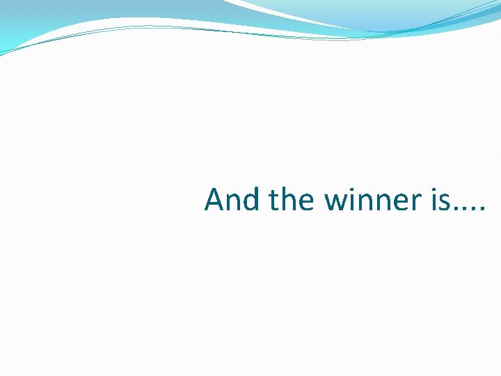 And the winner is. . 