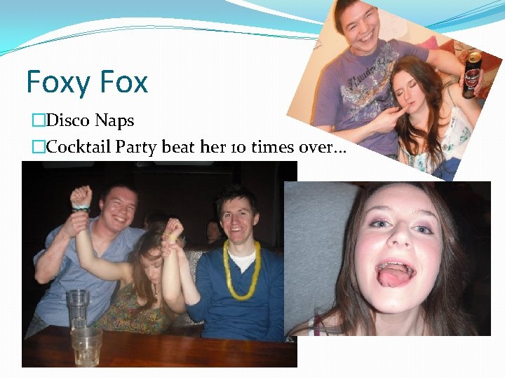 Foxy Fox �Disco Naps �Cocktail Party beat her 10 times over. . . 