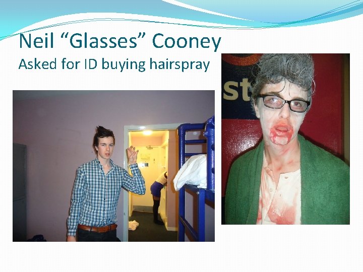 Neil “Glasses” Cooney Asked for ID buying hairspray 