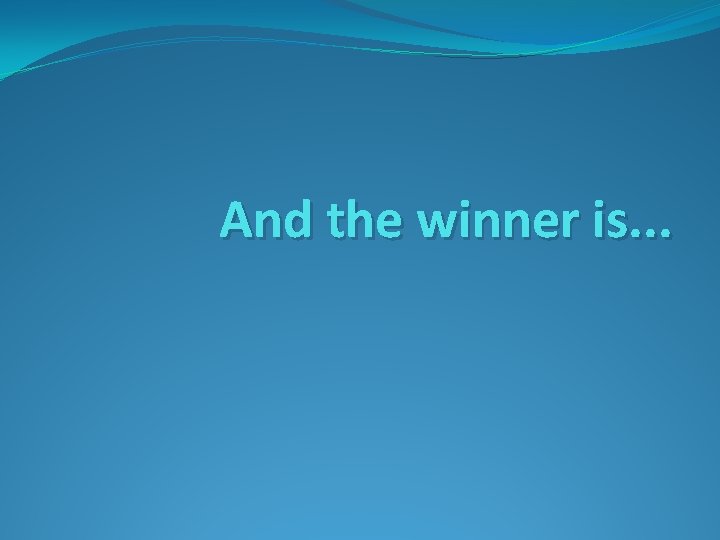And the winner is. . . 
