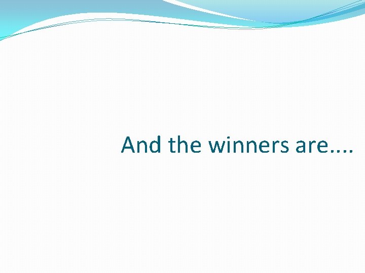 And the winners are. . 