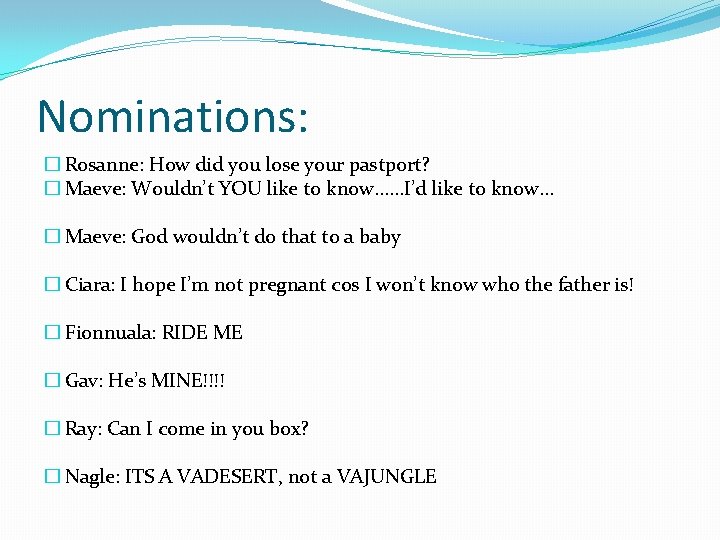 Nominations: � Rosanne: How did you lose your pastport? � Maeve: Wouldn’t YOU like