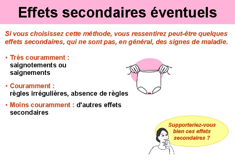 Effets secondaires éventuels Si vous choisissez cette méthode, vous ressentirez peut-être quelques effets secondaires,