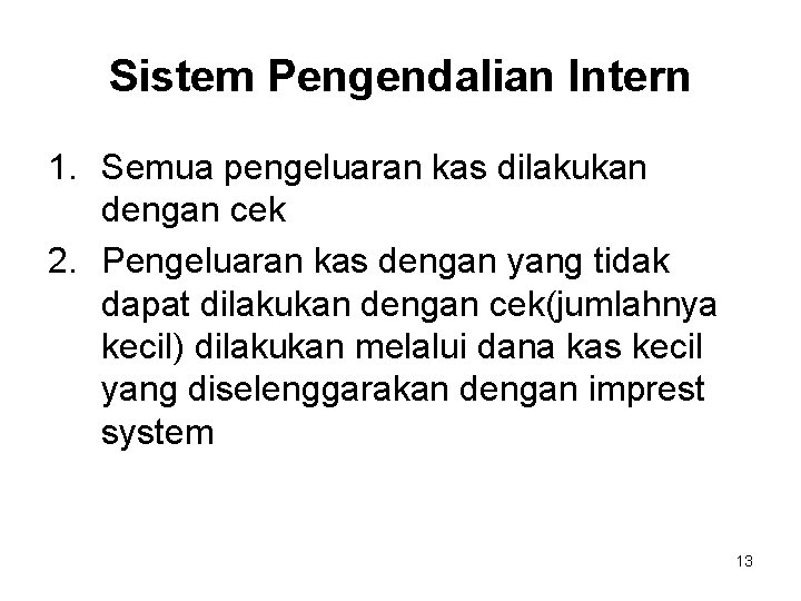 Sistem Pengendalian Intern 1. Semua pengeluaran kas dilakukan dengan cek 2. Pengeluaran kas dengan