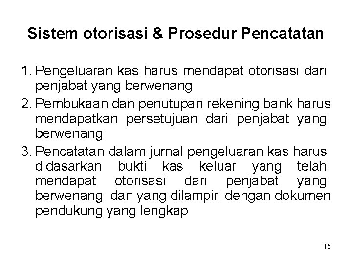 Sistem otorisasi & Prosedur Pencatatan 1. Pengeluaran kas harus mendapat otorisasi dari penjabat yang