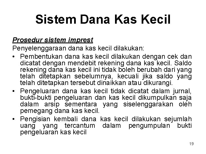 Sistem Dana Kas Kecil Prosedur sistem imprest Penyelenggaraan dana kas kecil dilakukan: • Pembentukan