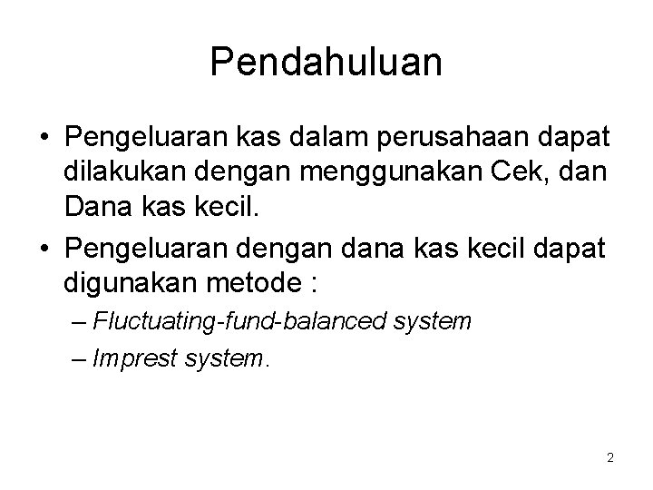 Pendahuluan • Pengeluaran kas dalam perusahaan dapat dilakukan dengan menggunakan Cek, dan Dana kas