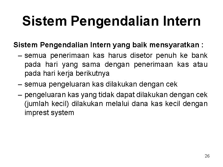 Sistem Pengendalian Intern yang baik mensyaratkan : – semua penerimaan kas harus disetor penuh