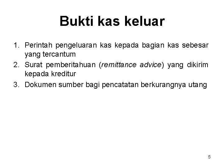 Bukti kas keluar 1. Perintah pengeluaran kas kepada bagian kas sebesar yang tercantum 2.