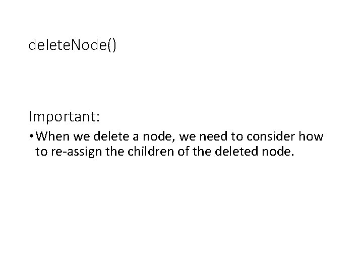 delete. Node() Important: • When we delete a node, we need to consider how