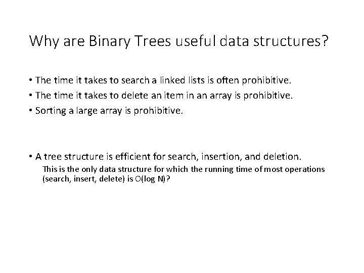 Why are Binary Trees useful data structures? • The time it takes to search
