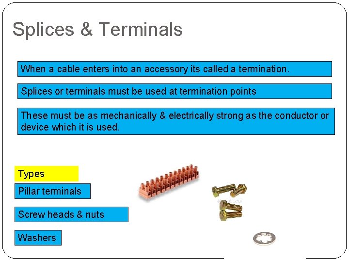 Splices & Terminals When a cable enters into an accessory its called a termination.