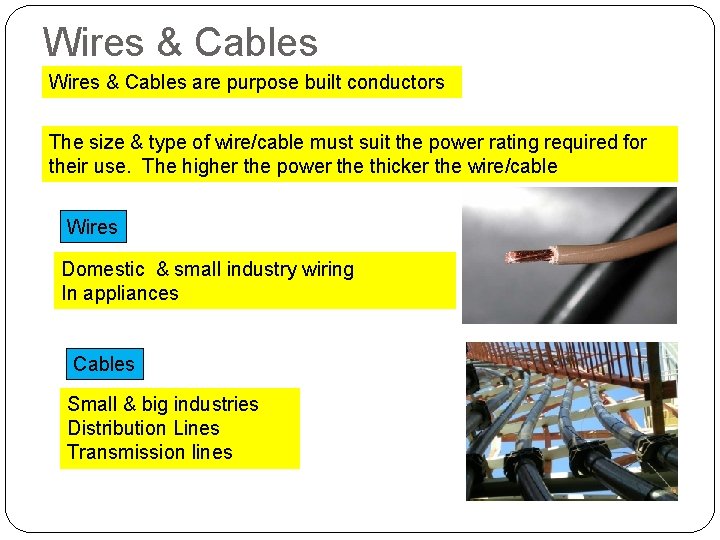 Wires & Cables are purpose built conductors The size & type of wire/cable must
