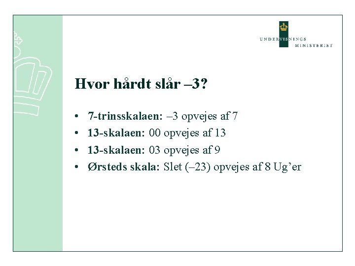 Hvor hårdt slår – 3? • • 7 -trinsskalaen: – 3 opvejes af 7 Hvor hårdt slår – 3? • • 7 -trinsskalaen: – 3 opvejes af 7
