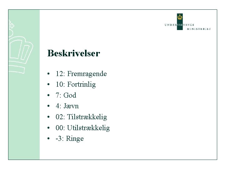 Beskrivelser • • 12: Fremragende 10: Fortrinlig 7: God 4: Jævn 02: Tilstrækkelig 00: