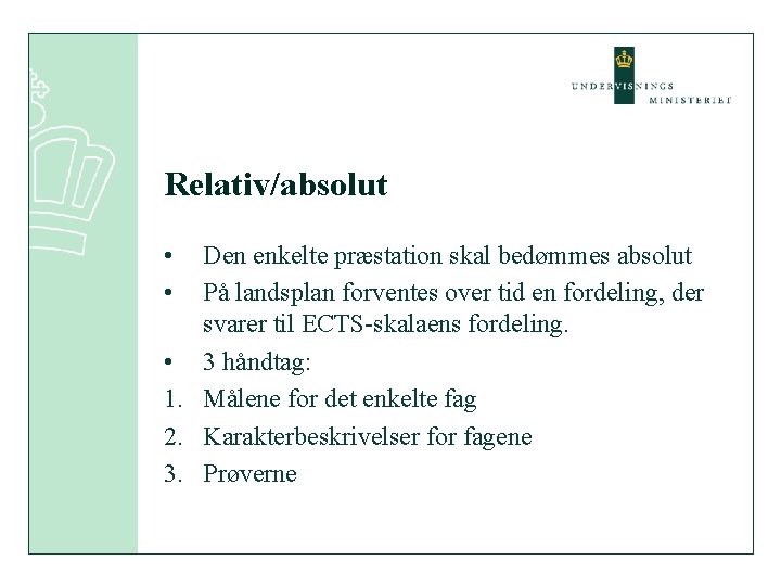 Relativ/absolut • • Den enkelte præstation skal bedømmes absolut På landsplan forventes over tid