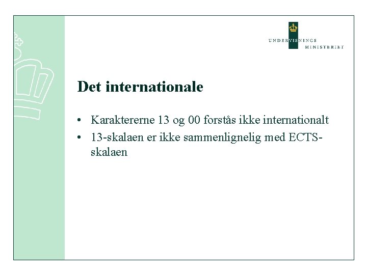 Det internationale • Karaktererne 13 og 00 forstås ikke internationalt • 13 -skalaen er Det internationale • Karaktererne 13 og 00 forstås ikke internationalt • 13 -skalaen er