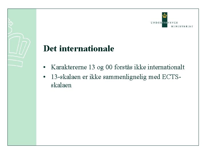 Det internationale • Karaktererne 13 og 00 forstås ikke internationalt • 13 -skalaen er