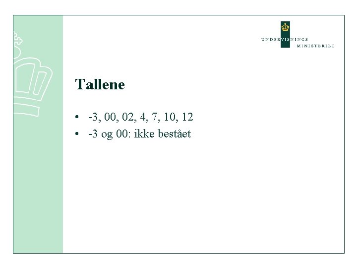 Tallene • -3, 00, 02, 4, 7, 10, 12 • -3 og 00: ikke