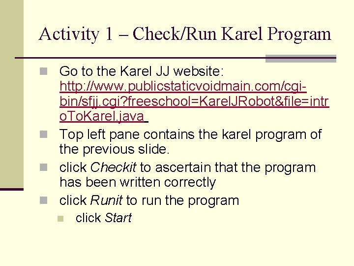 Activity 1 – Check/Run Karel Program n Go to the Karel JJ website: http: