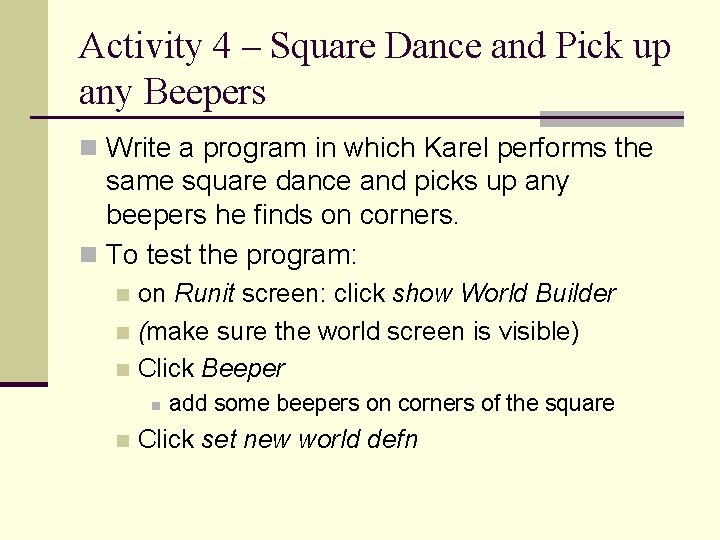 Activity 4 – Square Dance and Pick up any Beepers n Write a program