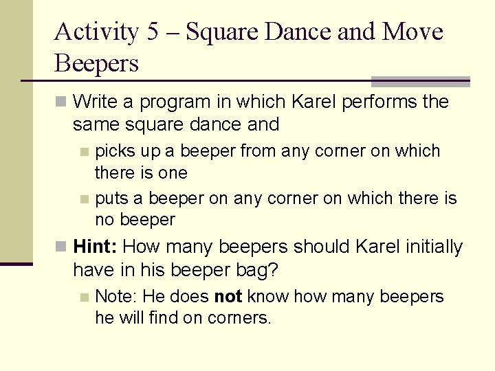 Activity 5 – Square Dance and Move Beepers n Write a program in which