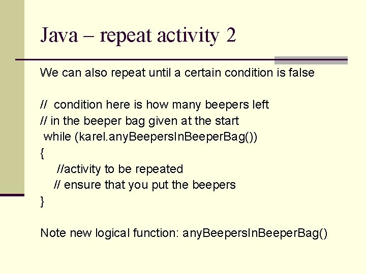 Java – repeat activity 2 We can also repeat until a certain condition is
