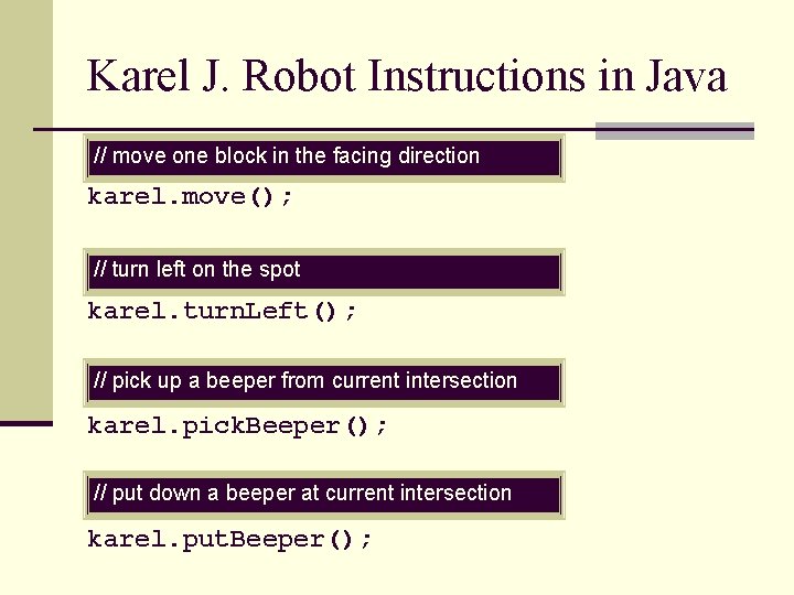 Karel J. Robot Instructions in Java // move one block in the facing direction