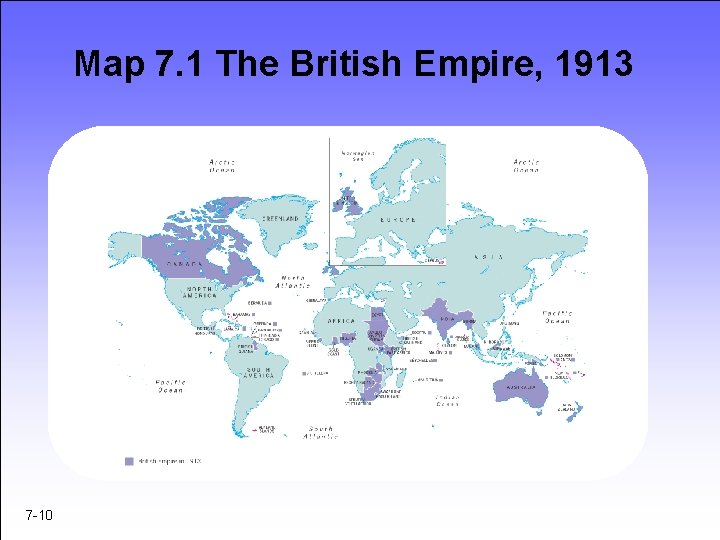 Map 7. 1 The British Empire, 1913 7 -10 