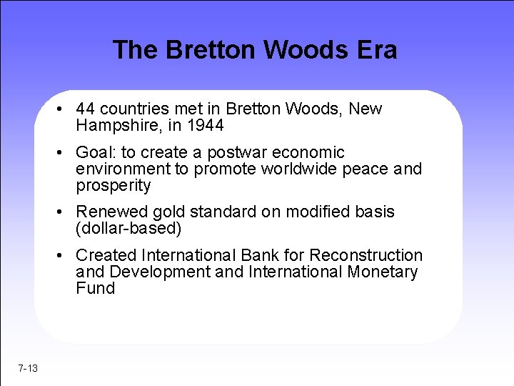 The Bretton Woods Era • 44 countries met in Bretton Woods, New Hampshire, in