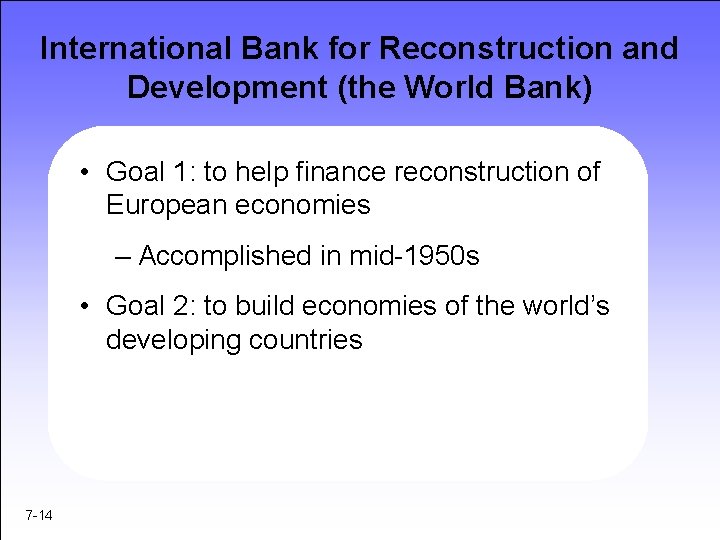 International Bank for Reconstruction and Development (the World Bank) • Goal 1: to help