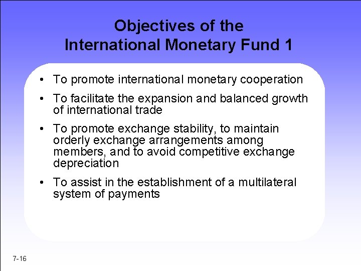 Objectives of the International Monetary Fund 1 • To promote international monetary cooperation •