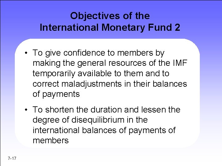 Objectives of the International Monetary Fund 2 • To give confidence to members by