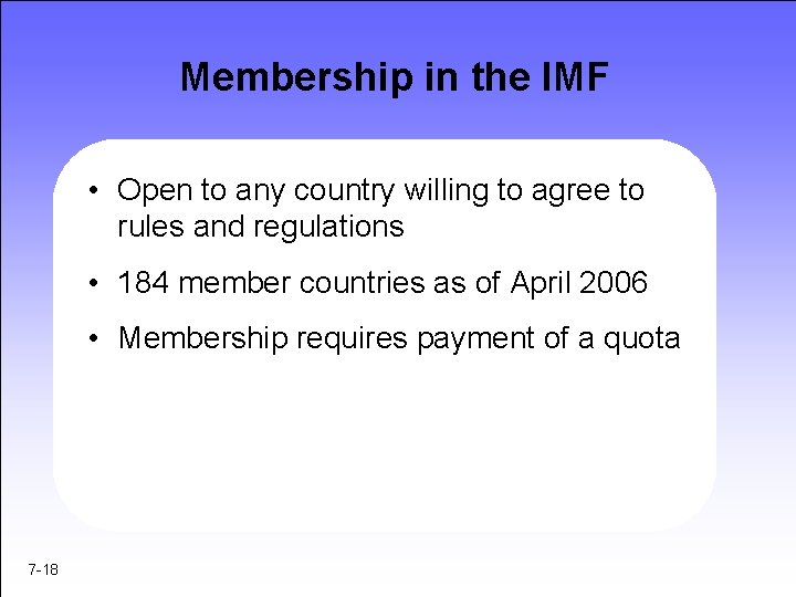 Membership in the IMF • Open to any country willing to agree to rules