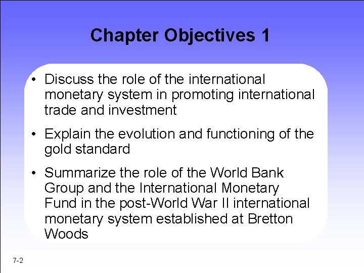 Chapter Objectives 1 • Discuss the role of the international monetary system in promoting