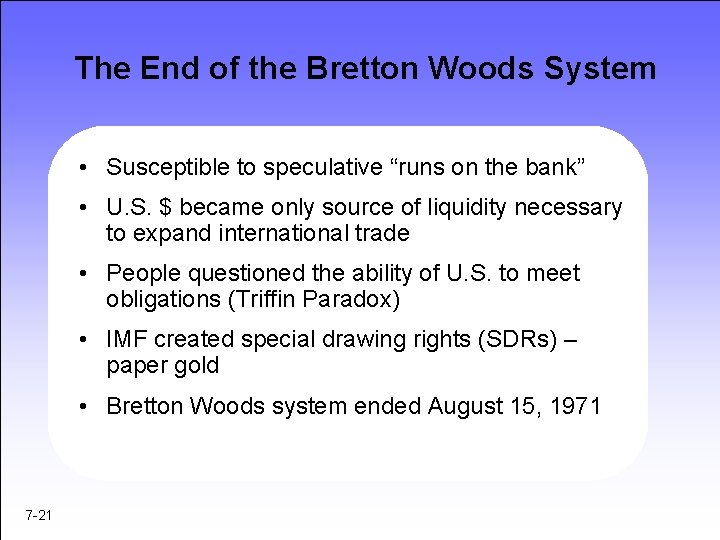 The End of the Bretton Woods System • Susceptible to speculative “runs on the